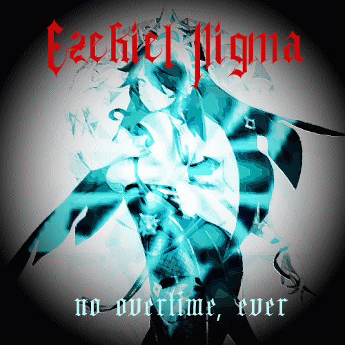 Ezekiel Nigma : No Overtime, Ever